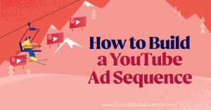 How to Build a YouTube Ad Sequence