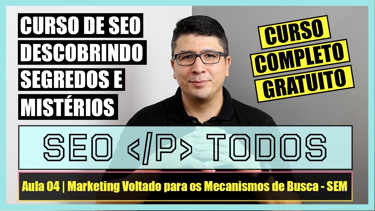 Aula 4  | SEM - O marketing voltado para os mecanismos de busca (SEO PARA TODOS)